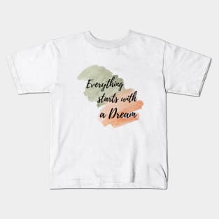 Everything starts with a dream Kids T-Shirt